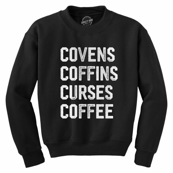 Covens Coffins Curses Coffee Crew Neck Sweatshirt